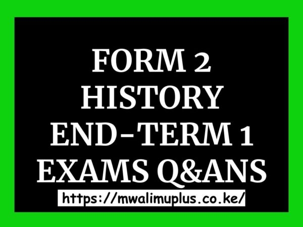 FORM 2 HISTORY END-TERM 1 EXAMS QNS AND ANSWERS