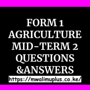 MID-TERM 2, END TERM 2 EXAMS QUESTIONS AND ANSWERS, MWALIMU PLUS MID TERM 2 EXAMS 2024 TERM 2