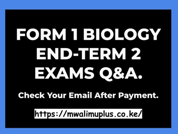 FORM 1 BIOLOGY END-TERM 2 EXAMS QUESTIONS & ANSWERS.