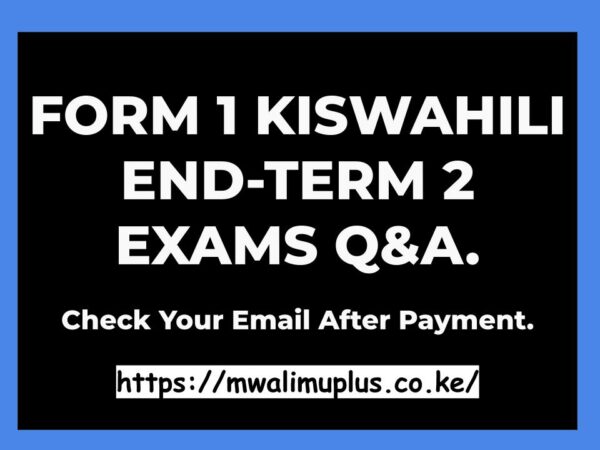 FORM 1 KISWAHILI END-TERM 2 EXAMS QUESTIONS & ANSWERS.