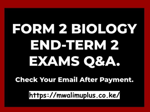 FORM 2 BIOLOGY END-TERM 2 EXAMS QUESTIONS & ANSWERS.