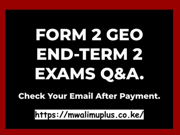 FORM 2 GEOGRAPHY END-TERM 2 EXAMS QUESTIONS & ANSWERS.