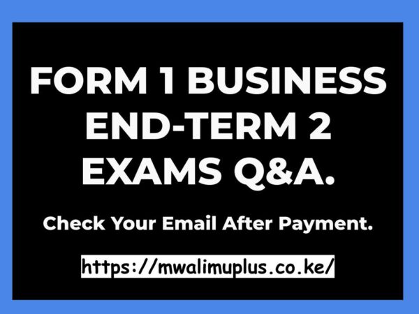 FORM 1 BUSINESS STUDIES END-TERM 2 EXAMS QUESTIONS & ANSWERS.