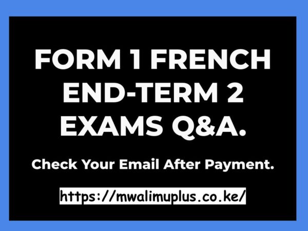 FORM 1 FRENCH END-TERM 2 EXAMS QUESTIONS & ANSWERS.