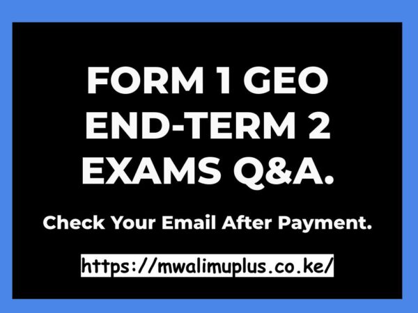 FORM 1 GEOGRAPHY END-TERM 2 EXAMS QUESTIONS & ANSWERS.