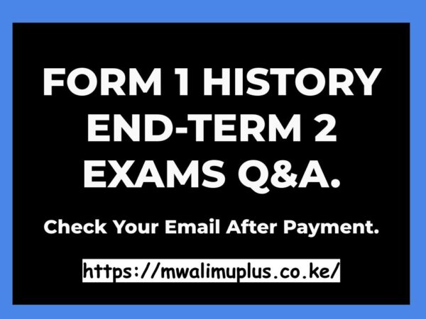 FORM 1 HISTORY END-TERM 2 EXAMS QUESTIONS & ANSWERS.