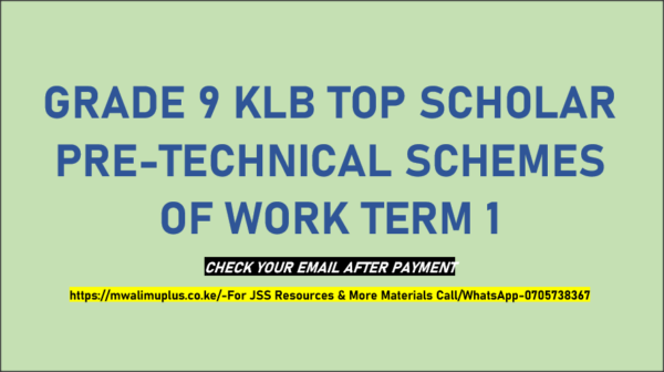 GRADE 9 KLB TOP SCHOLAR PRE TECHNICAL SCHEMES OF WORK TERM 1