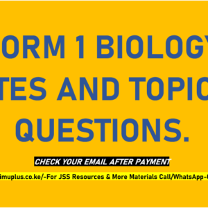 FORM 1 BIOLOGY NOTES AND TOPICAL QUESTIONS.