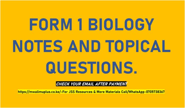 FORM 1 BIOLOGY NOTES AND TOPICAL QUESTIONS.