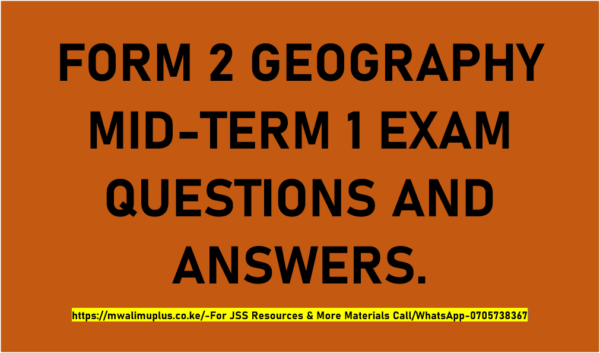 FORM 2 GEOGRAPHY MID-TERM 1 EXAMS QUESTIONS AND ANSWERS.