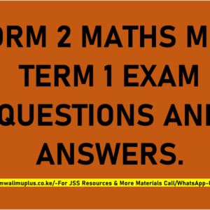 FORM 2 MATHEMATICS MID-TERM 1 EXAMS QUESTIONS AND ANSWERS.