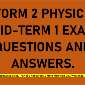 FORM 2 PHYSICS MID-TERM 1 EXAMS QUESTIONS AND ANSWERS