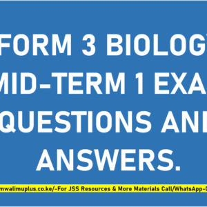 FORM 3 BIOLOGY MID-TERM 1 EXAMS QUESTIONS AND ANSWERS.