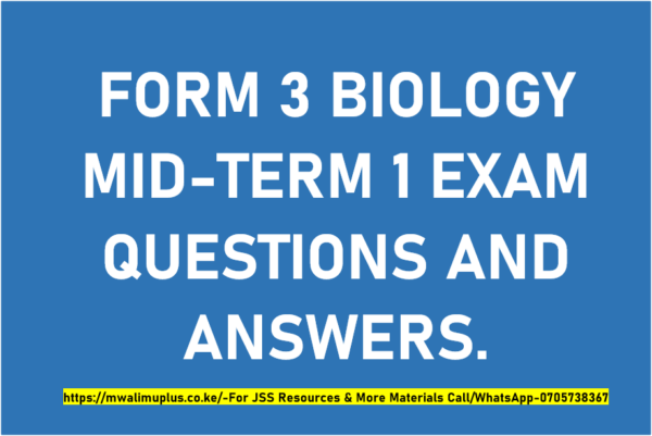 FORM 3 BIOLOGY MID-TERM 1 EXAMS QUESTIONS AND ANSWERS.