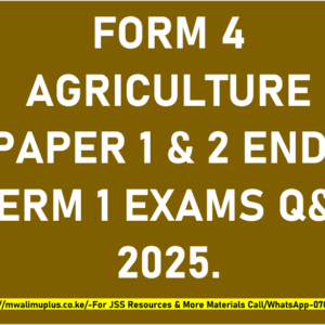 FORM 4 AGRICULTURE PAPER 1 & 2 END-TERM 1 EXAMS Q&A 2025