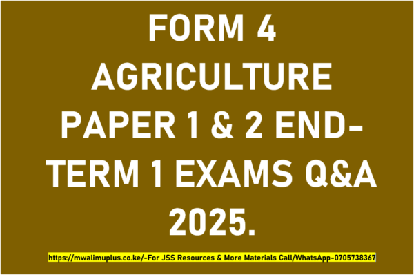 FORM 4 AGRICULTURE PAPER 1 & 2 END-TERM 1 EXAMS Q&A 2025