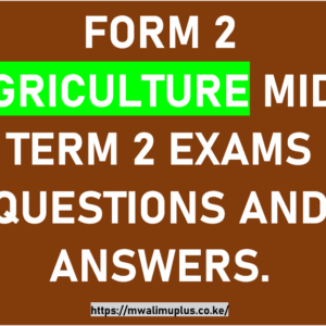FORM 2 AGRICULTURE MID-TERM 2 EXAM QUESTIONS AND ANSWERS.