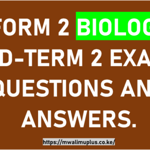 FORM 2 BIOLOGY MID-TERM 2 EXAMS QUESTIONS AND ANSWERS.