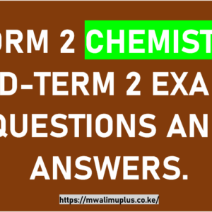 FORM 2 CHEMISTRY MID-TERM 2 EXAM QUESTIONS AND ANSWERS.